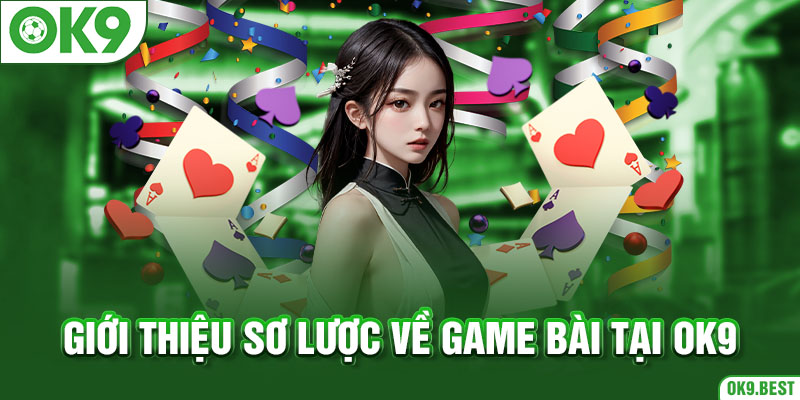 Giới thiệu sơ lược về game bài tại OK9