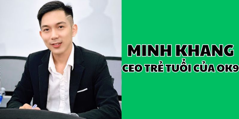 Đôi nét về Minh Khanh - CEO của OK9