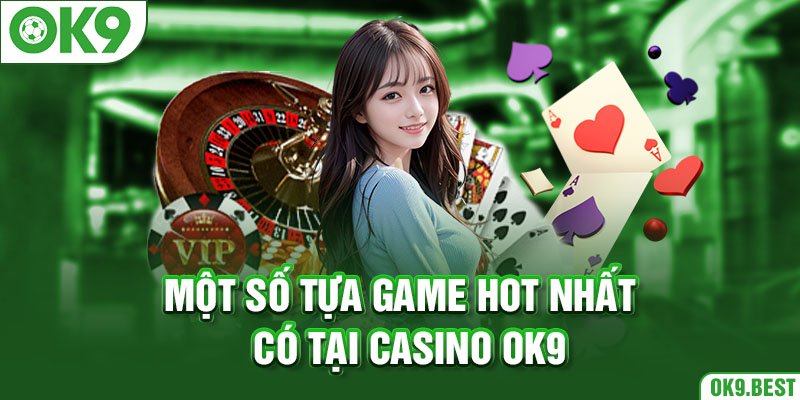  Một số tựa game HOT nhất có tại casino OK9