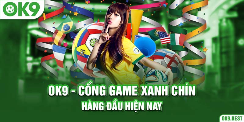 OK9 - Cổng game xanh chín hàng đầu hiện nay