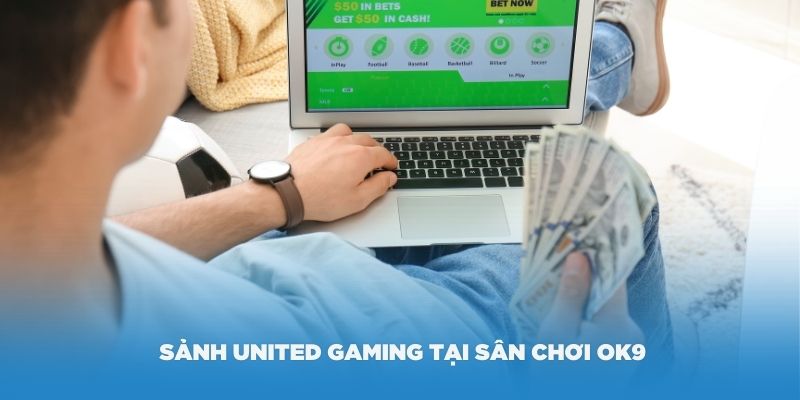 Tìm hiểu về sảnh United Gaming tại sân chơi OK9