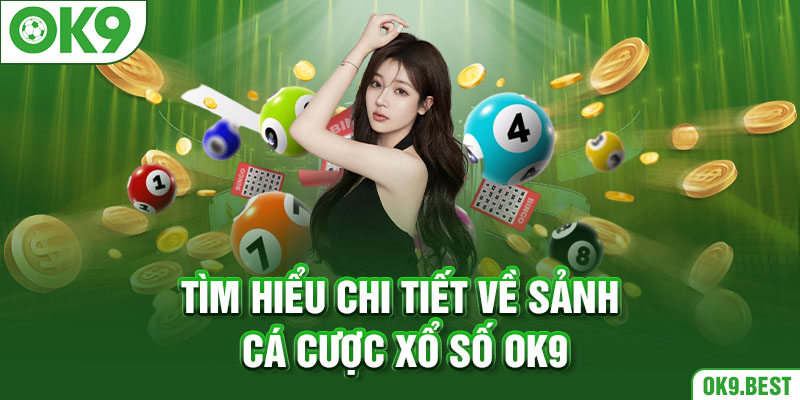  Tìm hiểu chi tiết về sảnh cá cược xổ số OK9