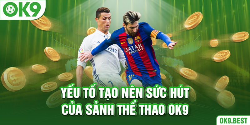 Yếu tố tạo nên sức hút của sảnh thể thao OK9