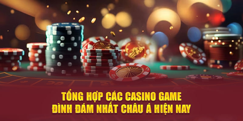 Tổng hợp các casino game đình đám nhất châu Á hiện nay